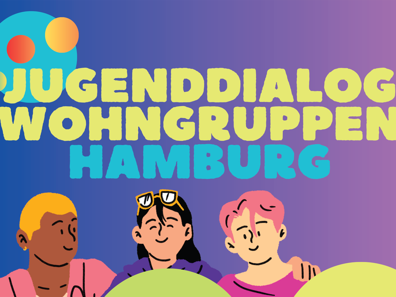 Auf dem Bild steht Jugenddialog Wohngruppen Hamburg und es sind drei junge Menschen zu sehen, die sich teilweise gegenseitig anschauen und freundlich lächeln. Eine Person trägt eine Sonnenbrille und hat lange Haare, die anderen beiden haben kurze Haare.