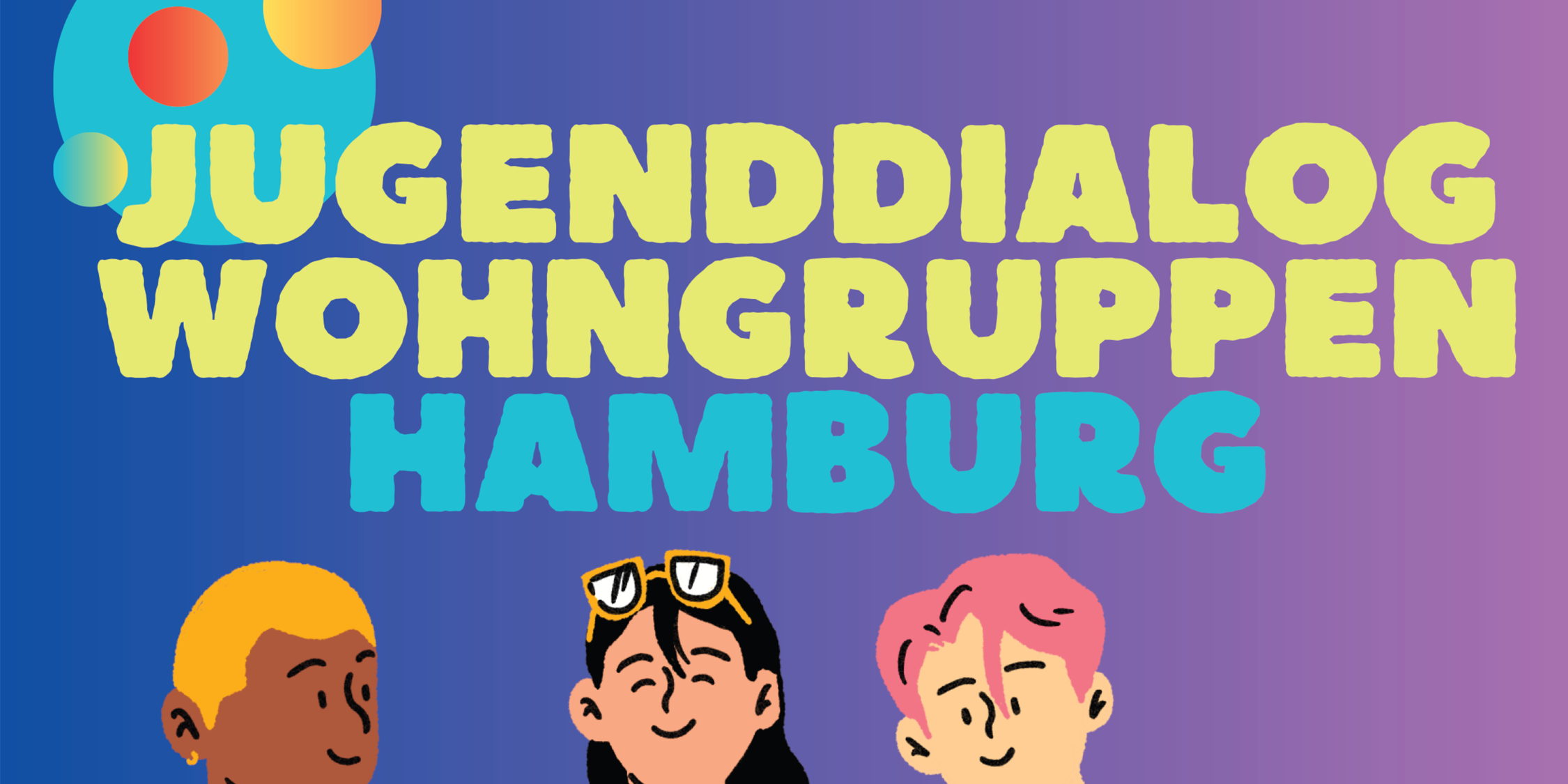 Auf dem Bild steht Jugenddialog Wohngruppen Hamburg und es sind drei junge Menschen zu sehen, die sich teilweise gegenseitig anschauen und freundlich lächeln. Eine Person trägt eine Sonnenbrille und hat lange Haare, die anderen beiden haben kurze Haare.