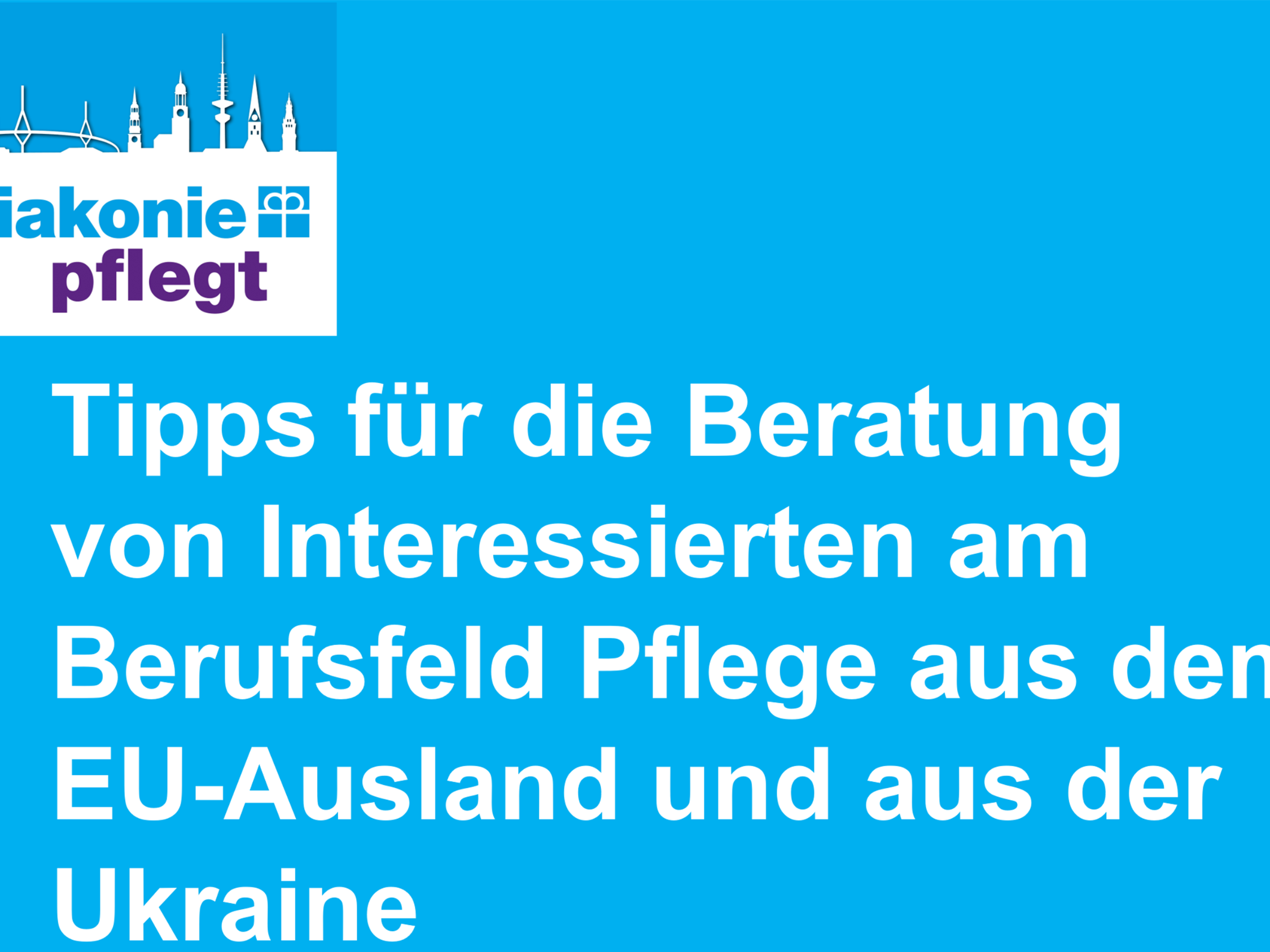 Auf blauem Grund das Diakonie-Logo und der Schriftzug 'Tipps für die Beratung von Interessierten am Berufsfeld Pflege aus dem EU-Ausland und aus der Ukraine'.